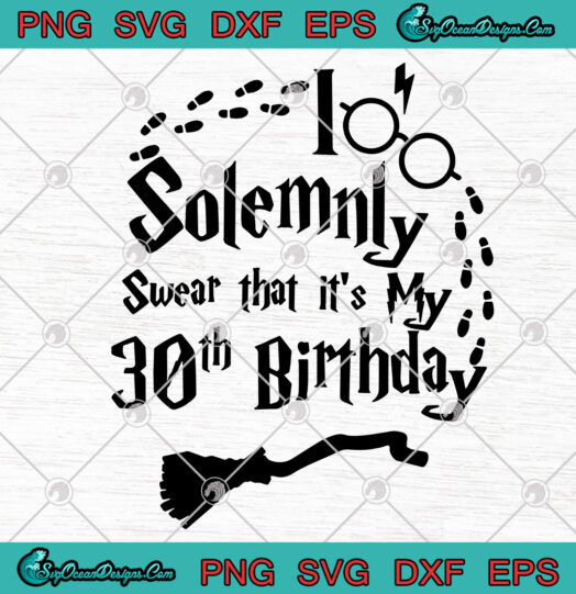 I Solemnly Swear That Its My 30th Birthday svg png