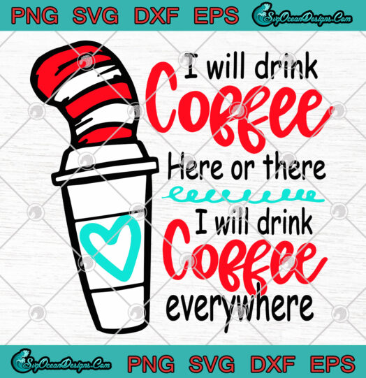 I will drink Coffee Here or there I will drink Coffee Everywhere svg