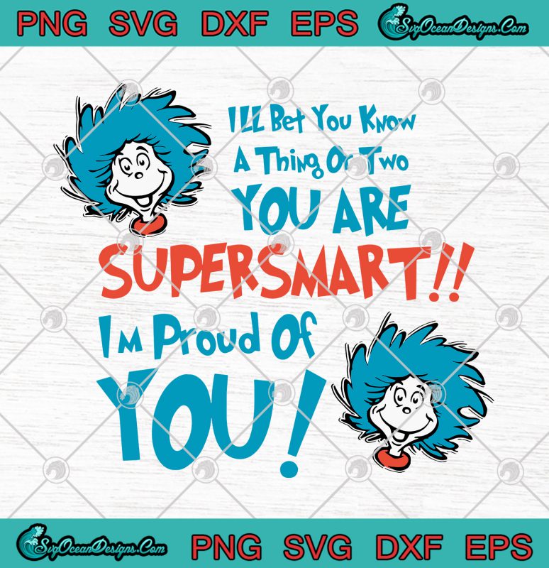 I'll Bet You Know A Thing Or Two You A Supersmart Svg Png-sr Seuss Svg 