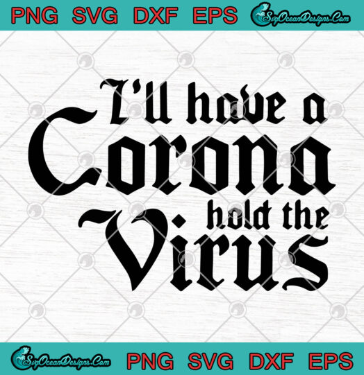Ill Have A Corona Hold The Virus