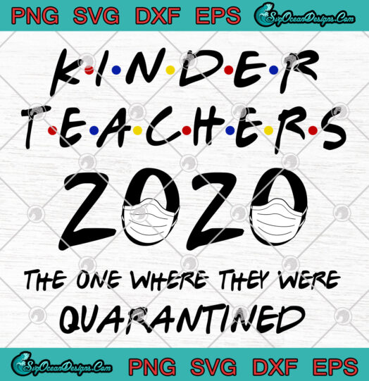 Kinder Teachers 2020 The One Where They Were Quarantined svg png