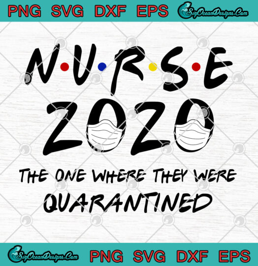 Nurse 2020 The One Where They Were Quarantined svg png