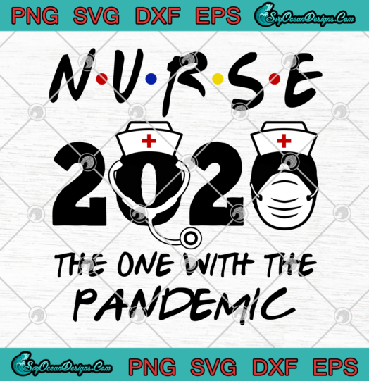 Nurse 2020 The One With The Pandemic svg png