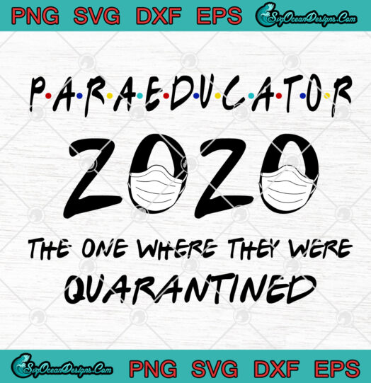 Paraeducator 2020 The One Where They Were Quarantined svg png