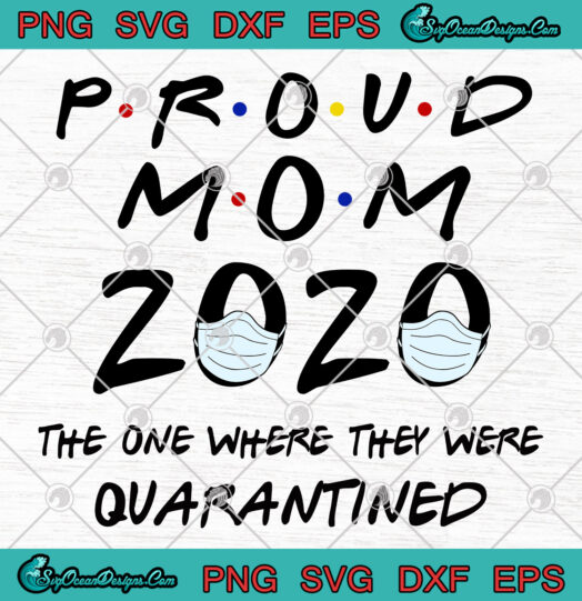 Proud Mom 2020 The One Where They Were Quarantined svg png