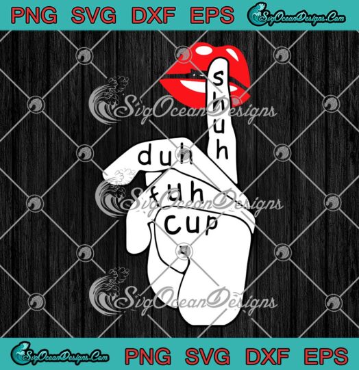 Shuh Duh Fuh Cup Lip Slay Birthday SVG PNG EPS DXF-Lip Slay SVG Cricut File Art Vector Designs for shirts