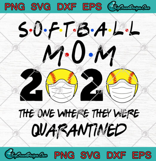 Softball Mom 2020 The One Where They Were Quarantined svg png