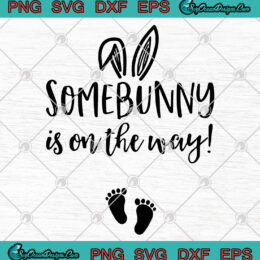 Some Bunny Is On The Way SVG PNG EPS DXF Cricut File Art