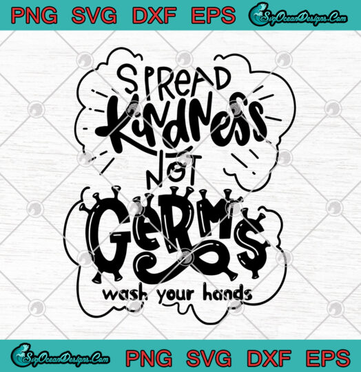 Spread Kindness Not Germs Wash Your Hands svg png