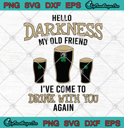 St Patricks Day Hello Darkness My Old Friend Ive Come To Drink With You Again svg