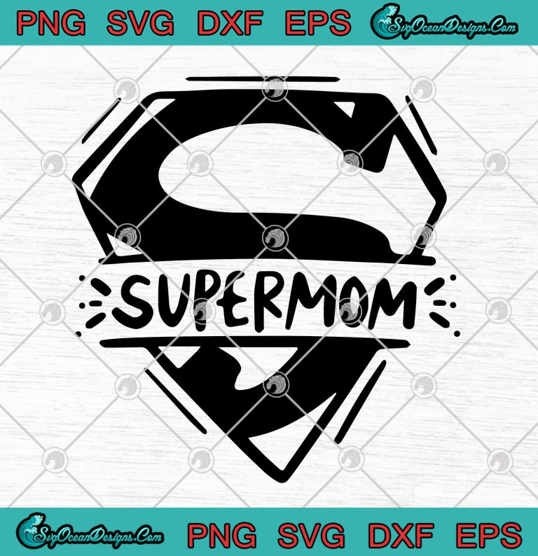 Mother's Day Supermom SVG PNG EPS DXF - Mother's Day SVG Cricut File ...