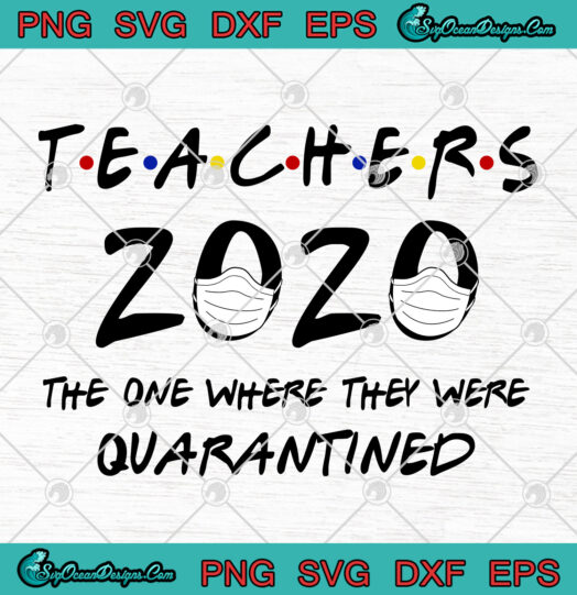 Teachers 2020 The One Where They Were Quarantined svg png