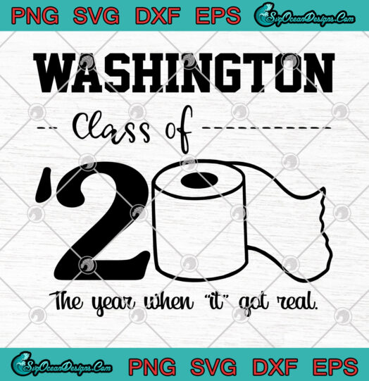 Washington Class Of 20 The Year When It Got Real svg png
