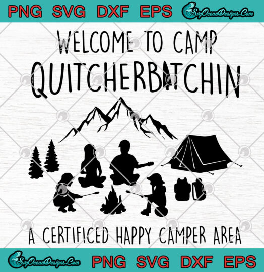 Welcome To Camp Quitcherbitchin A Certified Happy Camper Area svg