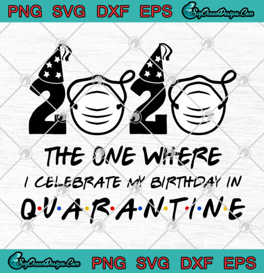 2020 The One Where I Celebrate My Birthday In Quarantine svg