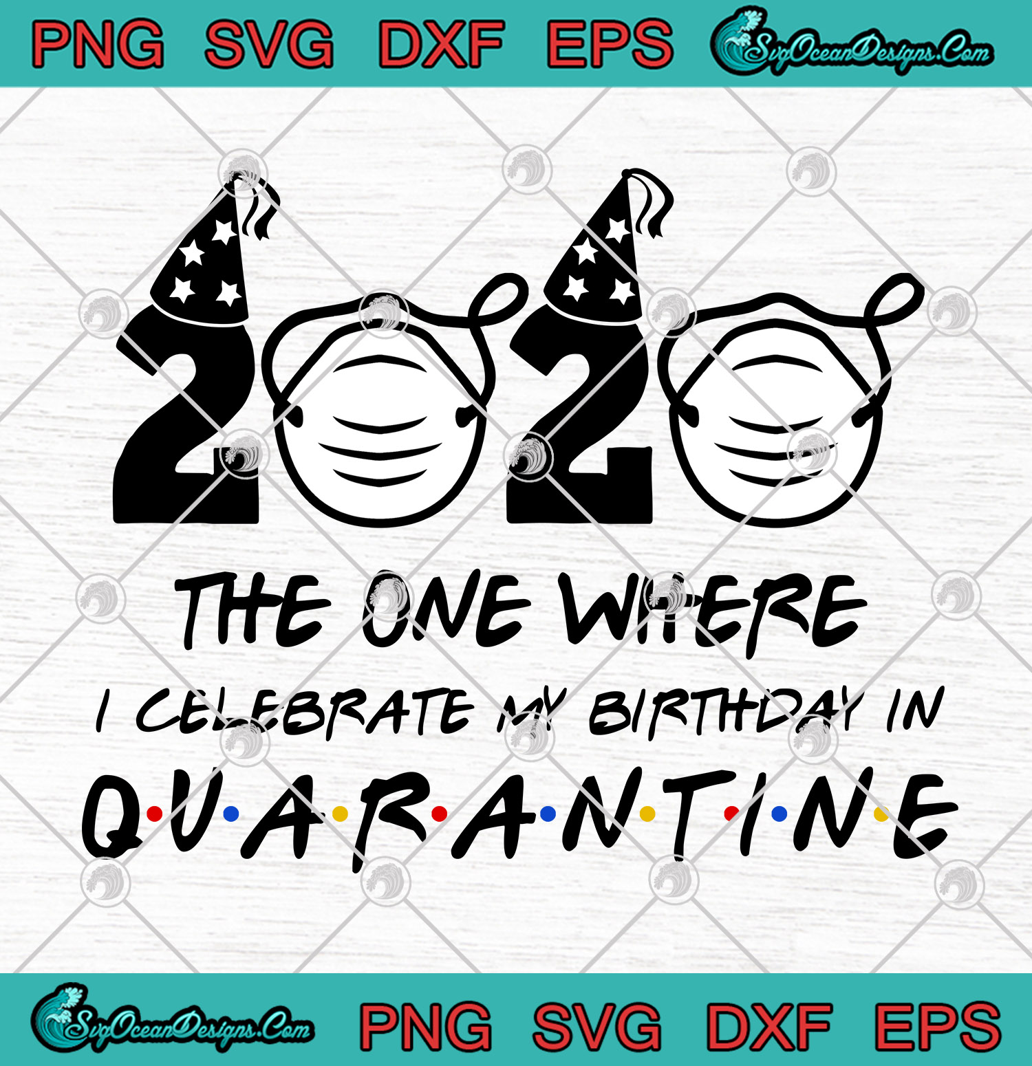 2020 The One Where I Celebrate My Birthday In Quarantine Svg Png