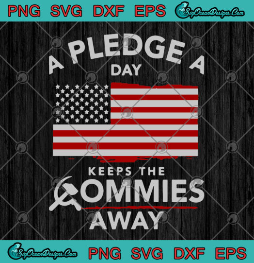 A Pledge A Day Keeps The Commies Away American Flag