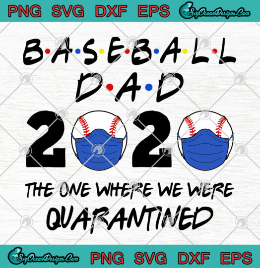 Baseball Dad 2020 The One Where We Were Quarantined svg