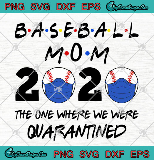 Baseball Mom 2020 The One Where We Were Quarantined svg