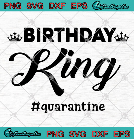 Birthday King Quarantine