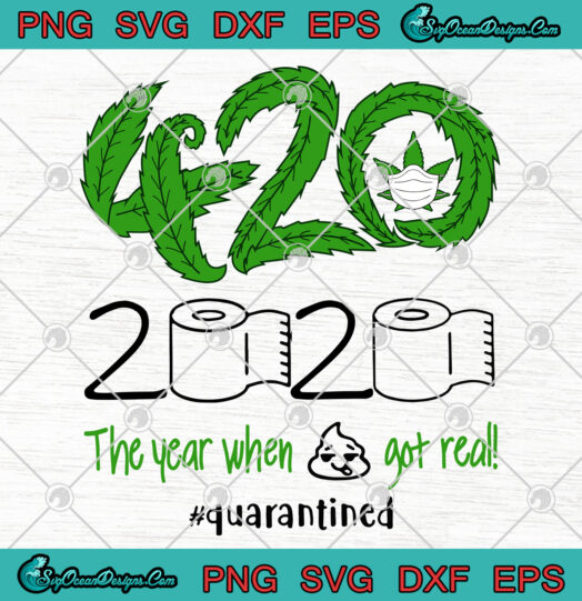 Cannabis 420 2020 The Year When Shirt Got Real Quarantined svg png