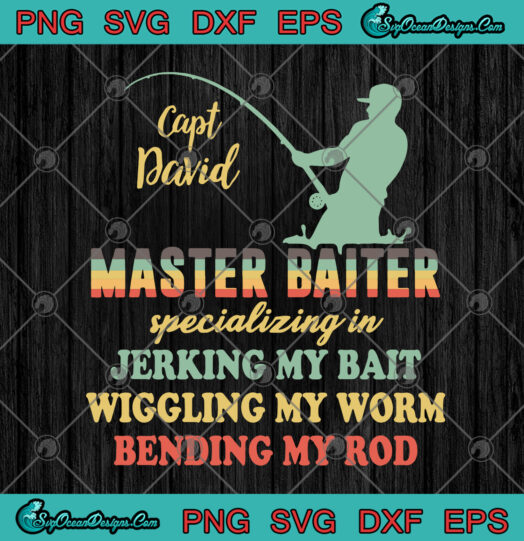 Capt David Master Baiter Specializing In Jerking My Bait Wiggling My Worm Bending My Rod