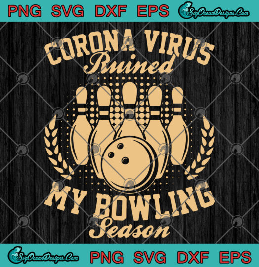 Corona Virus Ruined My Bowling Season svg jpg