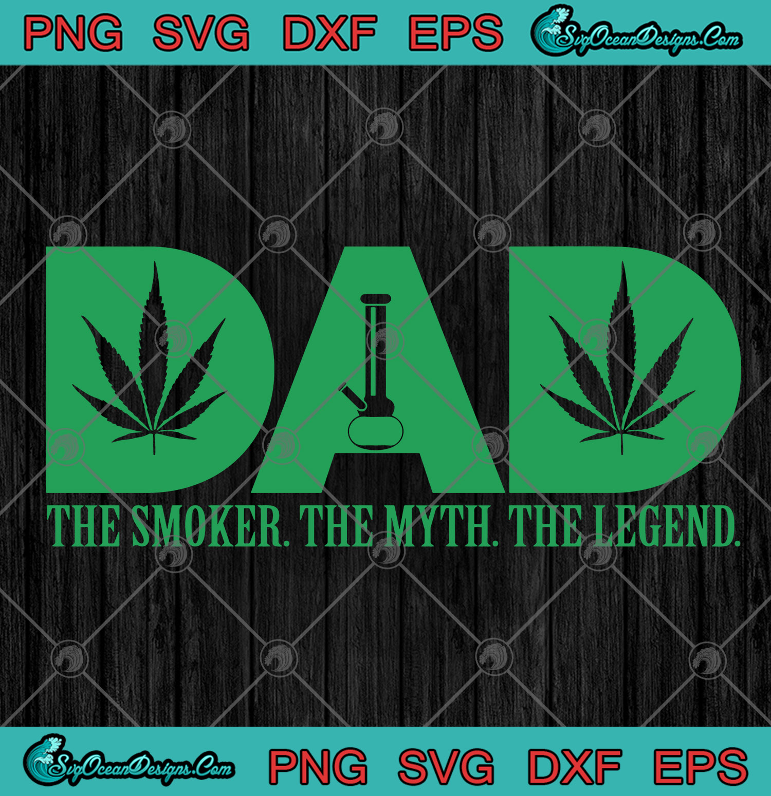 Download Cannabis Dad The Smoker The Myth The Legend Svg Png Eps Dxf Cutting File Designs Digital Download