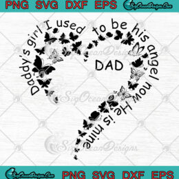 Daddy's Girl I Used To Be His Angel Now He Is Mine Heart Butterfly SVG PNG EPS DXF Cutting file Cricut Silhouette Art