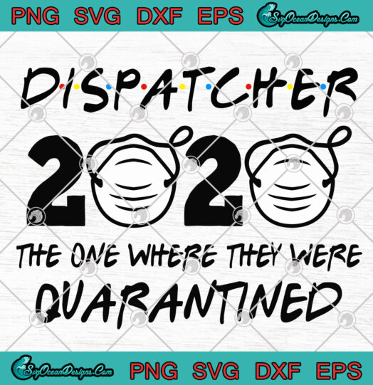 Dispatcher 2020 The One Where They Were Quarantined svg png