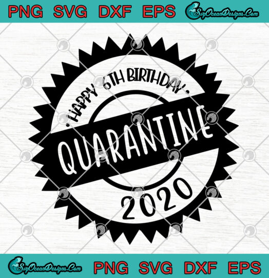 Happy 6th Birthday Quarantine 2020 svg png