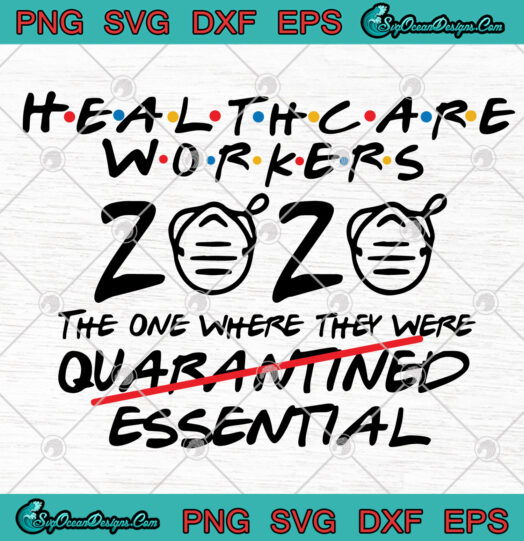 Healthcare Workers 2020 The One Where They Were Quarantined Essential