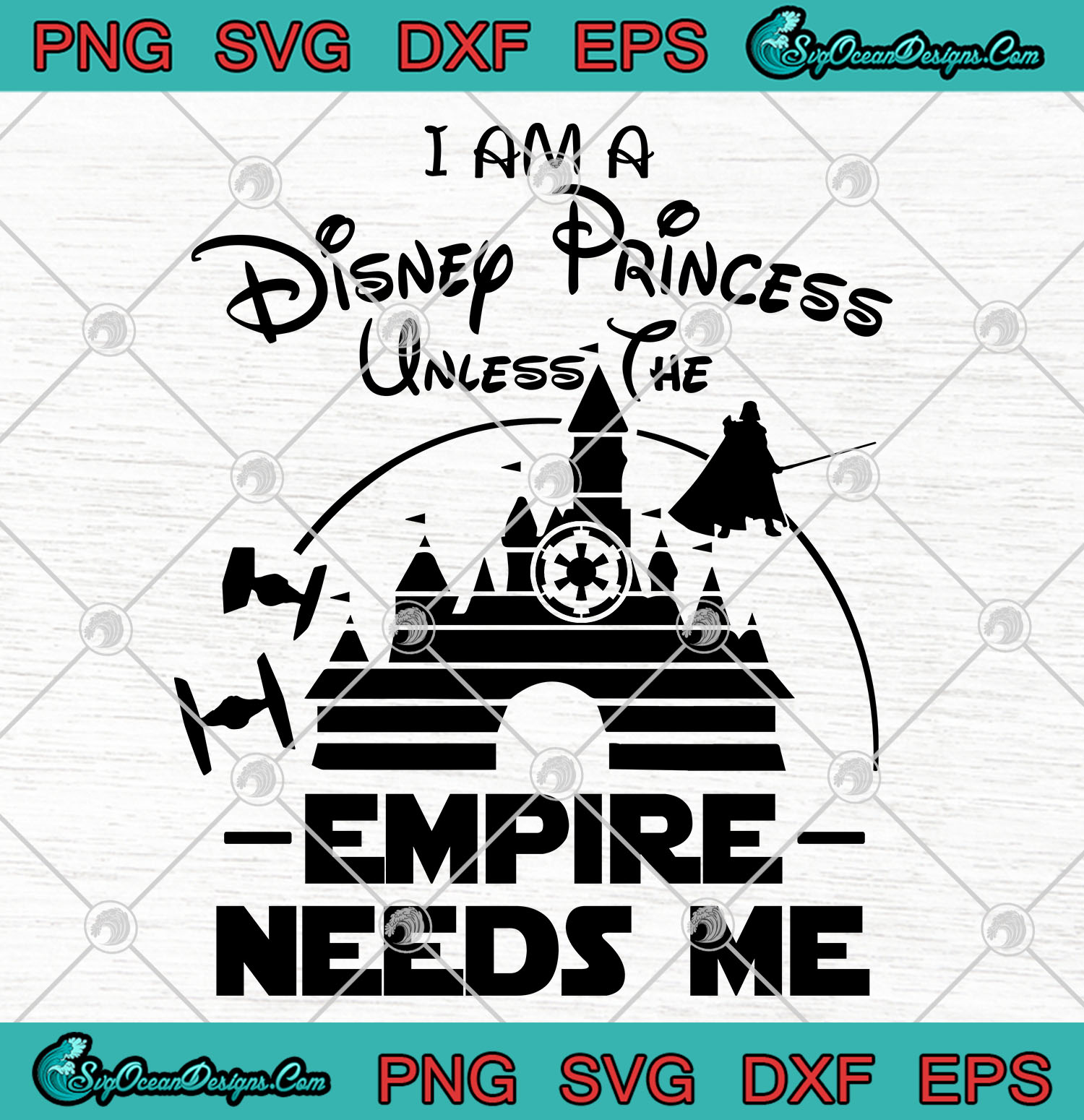 Star Wars I Am A Disney Princess Unless The Empire Needs ...