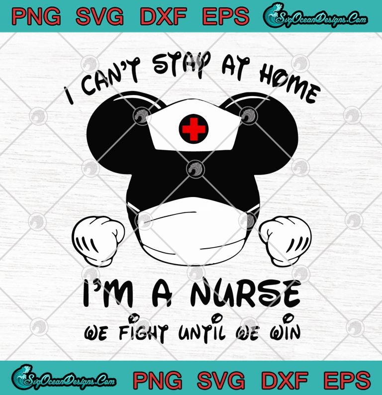 I Cant Stay At Home Im A Nurse We Fight Until We Win
