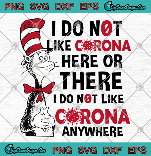 I Do Not Like Corona Here Or There I Do Not Like Corona Anywhere svg png