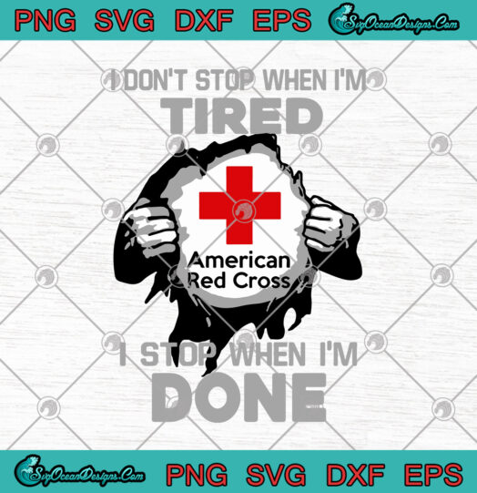I Dont Stop When Im Tired Im Stop When Im Done American Red Cross