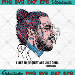 Post Malone Smoking I Like To Be Quiet And Just Chill SVG PNG DXF EPS - Post Malone SVG PNG Cutting file Cricut Silhouette Art