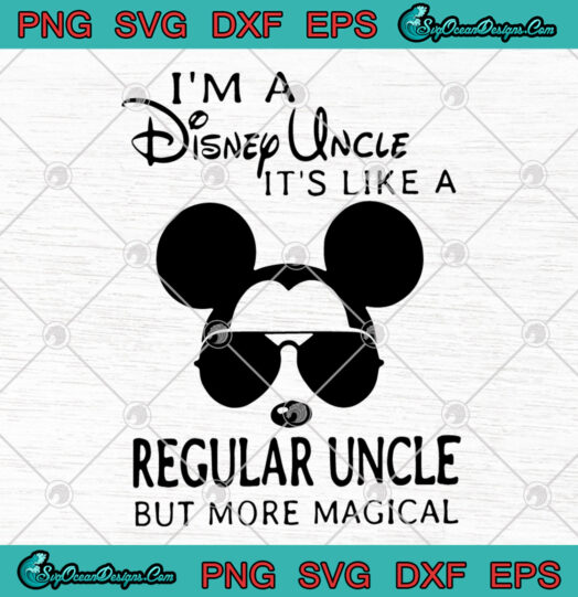 Im A Disney Uncle Its Like A Regular Uncle But More Magical