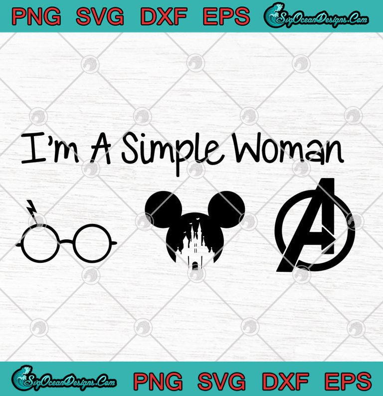 Im A Simple Woman Harry Potter Disney Avenger Game of Thrones