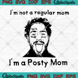 Post Malone I'm Not A Regular Mom I'm A Posty Mom SVG PNG DXF EPS -Class Of 2020 Quarantined Funny Cricut