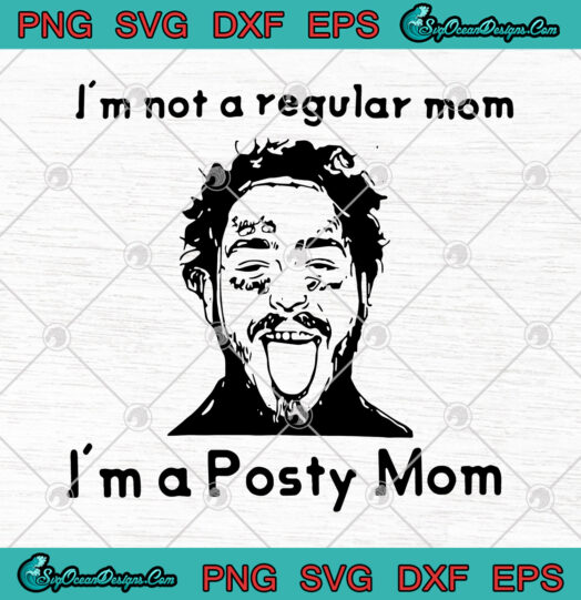 Im Not A Regular Mom Im A Posty Mom