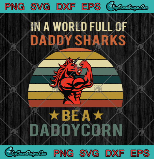 In A World Full Of Daddy Sharks Be A Daddycorn 1