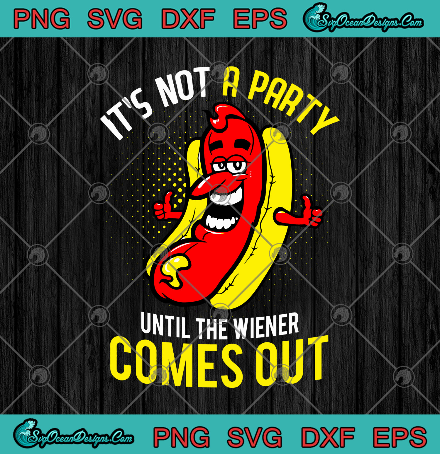 Download It S Not A Party Until The Wiener Comes Out Svg Png Dxf Eps Cutting File Cricut Silhouette Art Designs Digital Download