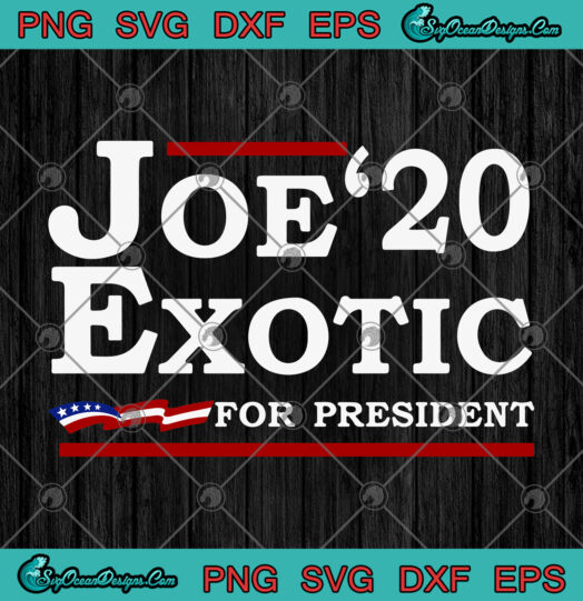 Joe 20 Exotic For President