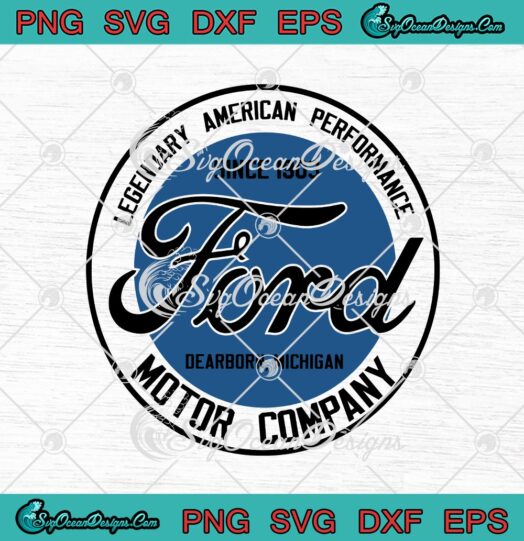 Legendary American Performance Ford Motor Company Since 1903 Dearborn Michigan svg cricut