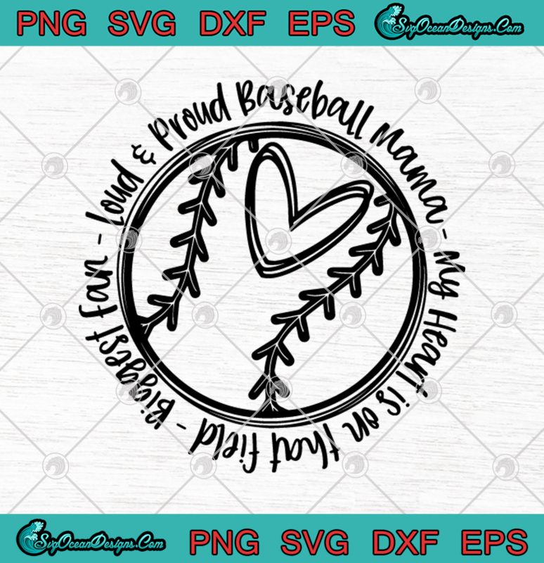 Loud And Proud Baseball Mama My Heart Is On That Field Biggest Fan SVG ...