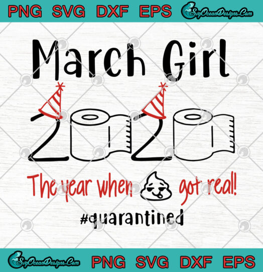 March Girl 2020 The Year When Shit Got Real Quarantined svg png