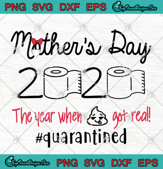 Mothers Day 2020 The Year When Shit Got Real Quarantined svg
