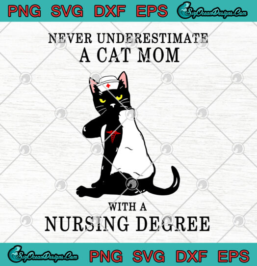 Never Underestimate A Cat Mom With A Nursing Degree svg