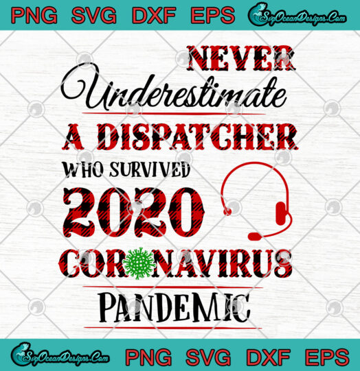 Never Underestimate A Dispatcher Who Survived 2020 Coronavirus Pandemic svg png